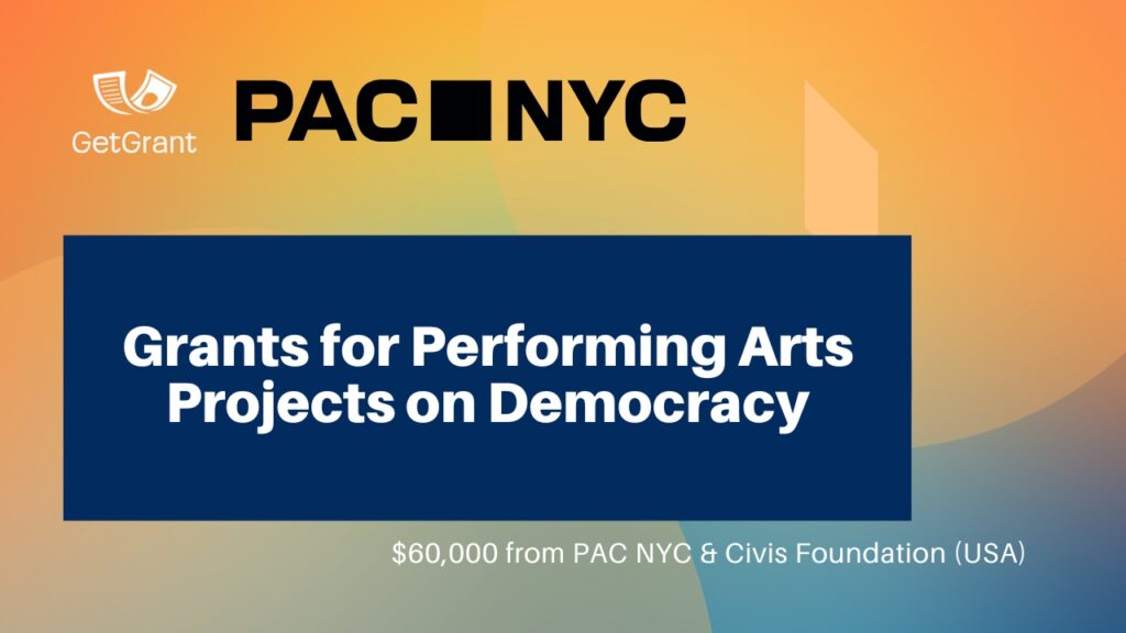Grants for Performing Arts Projects on Democracy — $60,000 from PAC NYC &amp; Civis Foundation (USA)